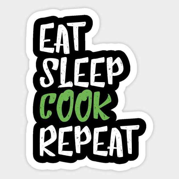 Eat Sleep Cook Repeat